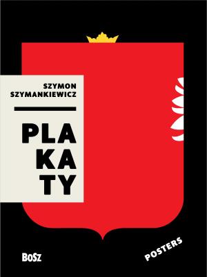 Szymankiewicz.Plakaty. Autor: ZDZISŁAW SCHUBERT. SmakLiter.pl Okładka książki Szymankiewicz.Plakaty