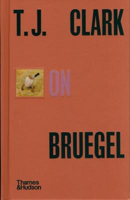 T.J. Clark on Bruegel. Autor: T. J. Clark. SmakLiter.pl Okładka książki T.J. Clark on Bruegel