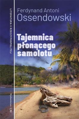 Tajemnica płonącego samolotu. Autor: Ossendowski Antoni Ferdynand. SmakLiter.pl Okładka książki Tajemnica płonącego samolotu