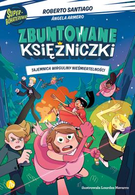 Tajemnica wirguliny nieśmiertelności. Zbuntowane Księżniczki. Autor: Santiago Roberto, Angela Armero. SmakLiter.pl Okładka książki Tajemnica wirguliny nieśmiertelności. Zbuntowane Księżniczki