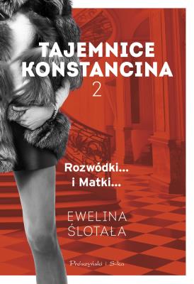 Tajemnice Konstancina Tom 2 Rozwódki. Matki. Autor: Ewelina Ślotała. SmakLiter.pl Okładka książki Tajemnice Konstancina Tom 2 Rozwódki. Matki