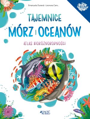 Okładka książki Tajemnice mórz i oceanów Atlas bioróżnorodności