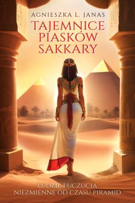 Tajemnice piasków Sakkary. Autor: Agnieszka Janas. SmakLiter.pl Okładka książki Tajemnice piasków Sakkary
