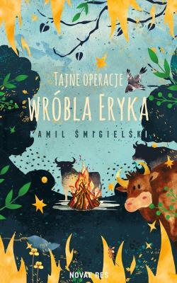 Tajne operacje wróbla Eryka. Autor: Kamil Śmigielski. SmakLiter.pl Okładka książki Tajne operacje wróbla Eryka