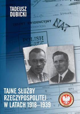 Tajne służby Rzeczypospolitej w latach 1918–1939. Autor: Dubicki Tadeusz. SmakLiter.pl Okładka książki Tajne służby Rzeczypospolitej w latach 1918–1939