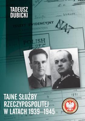 Tajne służby Rzeczypospolitej w latach 1939–1945. Autor: Dubicki Tadeusz. SmakLiter.pl Okładka książki Tajne służby Rzeczypospolitej w latach 1939–1945