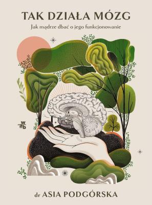 Okładka książki Tak działa mózg. Jak mądrze dbać o jego funkcjonowanie. Książa z autografem