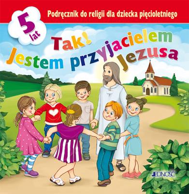 Okładka książki Tak! Jestem przyjacielem Jezusa Podręcznik do religii dla dziecka pięcioletniego