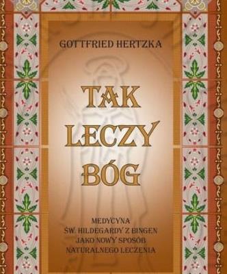 Tak leczy Bóg. Autor: Gottfried Hertzka. SmakLiter.pl Okładka książki Tak leczy Bóg