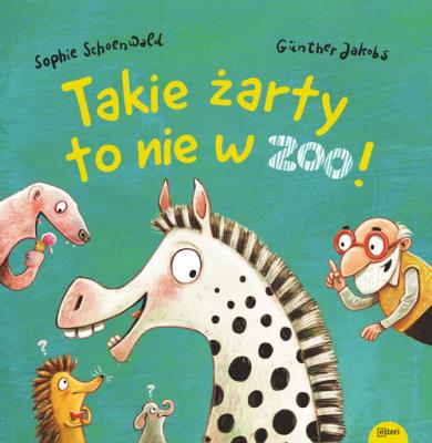Takie żarty to nie w zoo. Autor: Schoenwald Sophie. SmakLiter.pl Okładka książki Takie żarty to nie w zoo