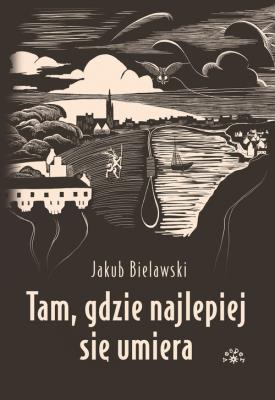 Tam, gdzie najlepiej się umiera. Autor: Bielawski Jakub. SmakLiter.pl Okładka książki Tam, gdzie najlepiej się umiera