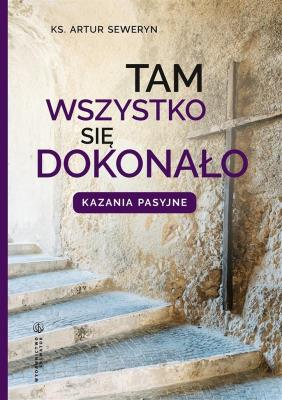 Tam wszystko się dokonało. Autor: Seweryn Artur. SmakLiter.pl Okładka książki Tam wszystko się dokonało