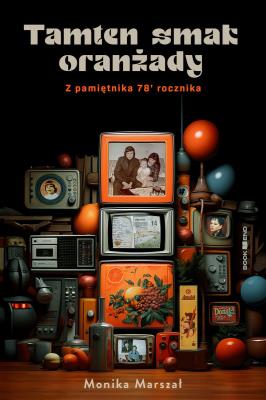 Okładka książki Tamten smak oranżady. Z pamiętnika 78' rocznika