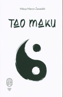 Tao maku. Autor: ZAWADZKI MIŁOSZ MARCIN. SmakLiter.pl Okładka książki Tao maku