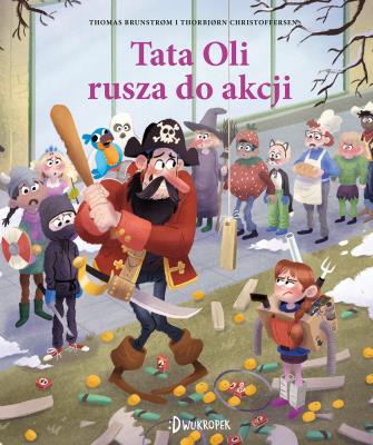 Tata Oli rusza do akcji. Tata Oli. Tom 11. Autor: THOMAS BRUNSTRØM. SmakLiter.pl Okładka książki Tata Oli rusza do akcji. Tata Oli. Tom 11