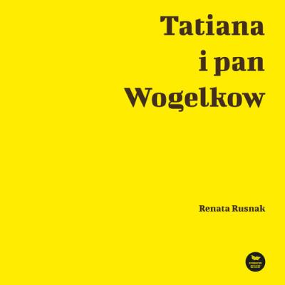 Tatiana i pan Wogelkow. Autor: Renata Rusnak. SmakLiter.pl Okładka książki Tatiana i pan Wogelkow