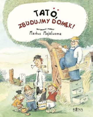 Tato, zbudujmy domek. Autor: Markus Majaluoma. SmakLiter.pl Okładka książki Tato, zbudujmy domek