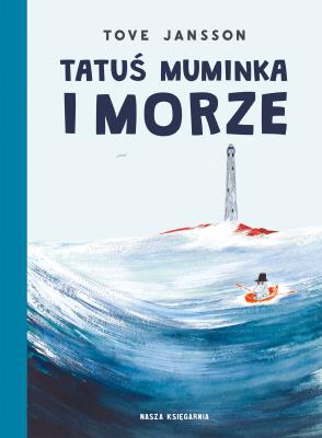 Tatuś Muminka i morze. Autor: Jansson Tove, Teresa Chłapowska. SmakLiter.pl Okładka książki Tatuś Muminka i morze