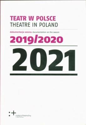 Teatr w Polsce 2021 dokumentacja sezonu 2019/2020. Autor:   Praca zbiorowa. SmakLiter.pl Okładka książki Teatr w Polsce 2021 dokumentacja sezonu 2019/2020