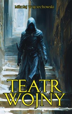 Teatr wojny. Autor: Wojciechowski Mikołaj. SmakLiter.pl Okładka książki Teatr wojny