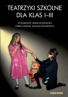 Teatrzyki szkolne dla klas I-III. Autor: Kownacka Maria, Rodziewicz Joanna. SmakLiter.pl Okładka książki Teatrzyki szkolne dla klas I-III