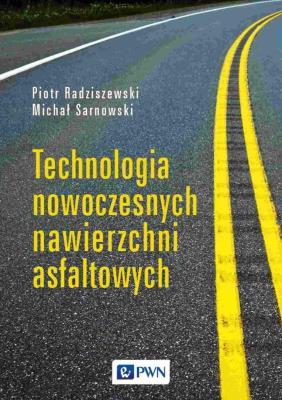 Technologia nowoczesnych nawierzchni asfaltowych. Autor: Piotr Radziszewski, Sarnowski Michał. SmakLiter.pl Okładka książki Technologia nowoczesnych nawierzchni asfaltowych