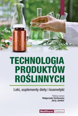 Technologia produktów roślinnych. Leki, suplementy diety i kosmetyki.. Wydawca: Medpharm. SmakLiter.pl Opakowanie Technologia produktów roślinnych. Leki, suplementy diety i kosmetyki.