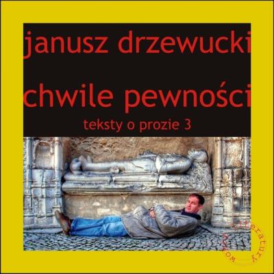Teksty o prozie T.3 Chwile pewności. Autor: Drzewucki Janusz. SmakLiter.pl Okładka książki Teksty o prozie T.3 Chwile pewności