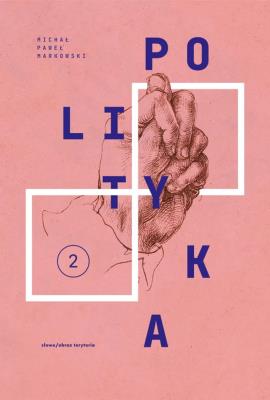 Teksty zebrane 1988-2023 Tom 2 Polityka. Autor: Markowski Michał Paweł. SmakLiter.pl Okładka książki Teksty zebrane 1988-2023 Tom 2 Polityka