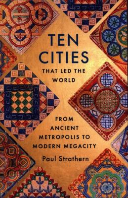 Ten Cities that Led the World. Autor: Strathern Paul. SmakLiter.pl Okładka książki Ten Cities that Led the World