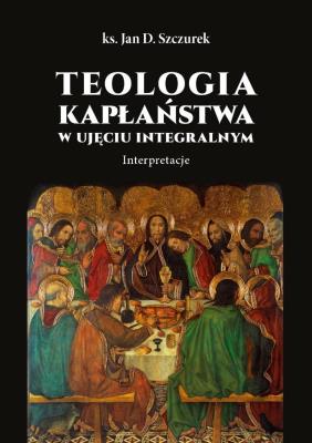 Okładka książki Teologia kapłaństwa w ujęciu integralnym