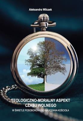Teologiczno-moralny aspekt czasu wolnego. Autor: Wilczek Aleksandra. SmakLiter.pl Okładka książki Teologiczno-moralny aspekt czasu wolnego
