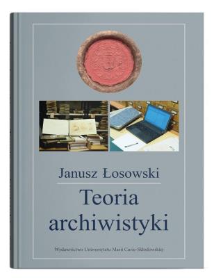 Teoria archiwistyki. Autor: Łosowski Janusz. SmakLiter.pl Okładka książki Teoria archiwistyki