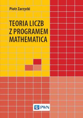 Teoria liczb z programem Mathematica. Autor: Piotr Zarzycki. SmakLiter.pl Okładka książki Teoria liczb z programem Mathematica