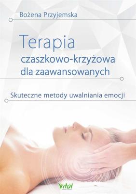 Terapia czaszkowo-krzyżowa dla zaawansowanych. Autor: Bożena Przyjemska. SmakLiter.pl Okładka książki Terapia czaszkowo-krzyżowa dla zaawansowanych