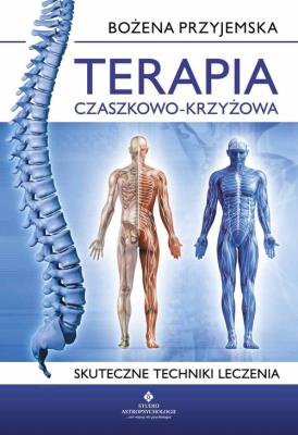 Terapia czaszkowo-krzyżowa. Skuteczne techniki.... Autor: Bożena Przyjemska. SmakLiter.pl Okładka książki Terapia czaszkowo-krzyżowa. Skuteczne techniki...