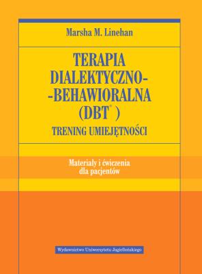 Terapia dialektyczno-behawioralna (DBT) ćwiczenia. Autor: Marsha M. Linehan. SmakLiter.pl Okładka książki Terapia dialektyczno-behawioralna (DBT) ćwiczenia