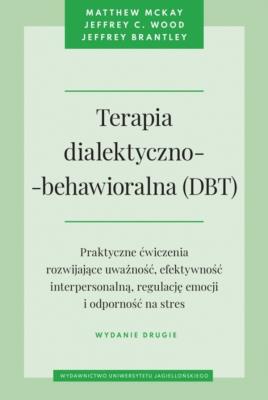 Terapia dialektyczno-behawioralna (DBT) w.2. Autor: Matthew McKay, Jeffrey C. Wood, Jeffrey Brantley. SmakLiter.pl Okładka książki Terapia dialektyczno-behawioralna (DBT) w.2