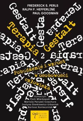 Terapia Gestalt. Pobudzenie i wzrost w osobowości człowieka. Mobilizowanie self. Tom 2. Autor: Opracowanie zbiorowe. SmakLiter.pl Okładka książki Terapia Gestalt. Pobudzenie i wzrost w osobowości człowieka. Mobilizowanie self. Tom 2