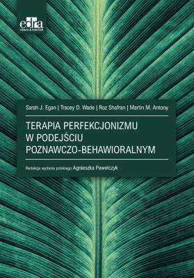 Terapia poznawczo-behawioralna perfekcjonizmu. Autor: Egan S.J.. SmakLiter.pl Okładka książki Terapia poznawczo-behawioralna perfekcjonizmu