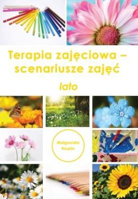 Terapia zajęciowa - scenariusze zajęć lato. Autor: Małgorzata Kospin. SmakLiter.pl Okładka książki Terapia zajęciowa - scenariusze zajęć lato