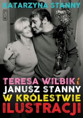 Teresa Wilbik i Janusz Stanny w królestwie ilustracji. Autor: Katarzyna Stanny. SmakLiter.pl Okładka książki Teresa Wilbik i Janusz Stanny w królestwie ilustracji