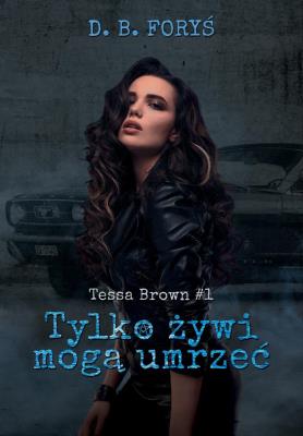 Okładka książki Tessa Brown T.1 Tylko żywi mogą umrzeć
