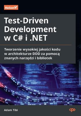 Okładka książki Test-Driven Development w C# i .NET. Tworzenie wysokiej jakości kodu w architekturze DDD za pomocą znanych narzędzi i bibliotek
