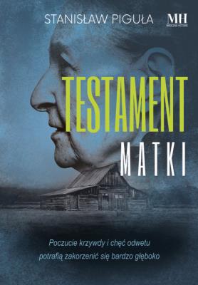 Testament matki. Autor: Piguła Stanisław. SmakLiter.pl Okładka książki Testament matki
