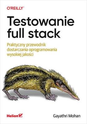 Okładka książki Testowanie full stack. Praktyczny przewodnik...