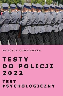Testy do Policji 2022. Test psychologiczny. Autor: Kowalewska Patrycja. SmakLiter.pl Okładka książki Testy do Policji 2022. Test psychologiczny