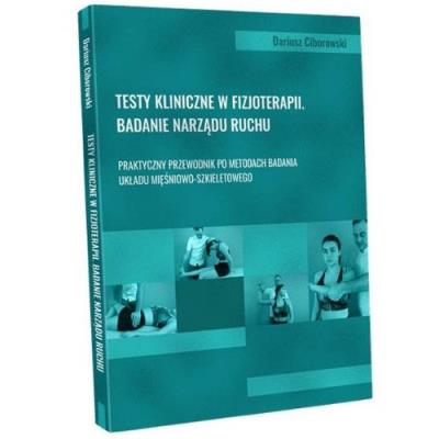 Okładka książki Testy kliniczne w fizjoterapii Badanie narządu ruchu