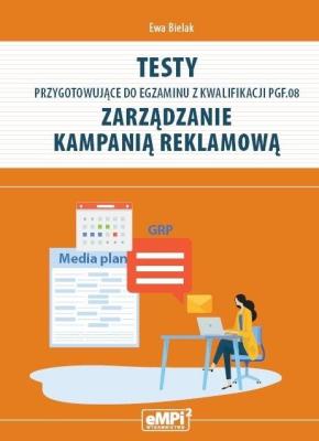 Testy kwalifikacja PGF.08. Zarządzanie kampanią.... Autor: Ewa Bielak. SmakLiter.pl Okładka książki Testy kwalifikacja PGF.08. Zarządzanie kampanią...