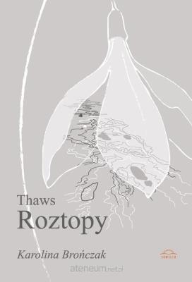 Thaws Roztopy. Autor: Karolina Brończak. SmakLiter.pl Okładka książki Thaws Roztopy